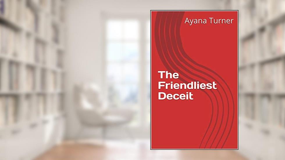 The Friendliest Deceit, written by Ayana Turner