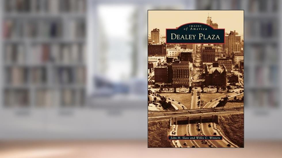 Dealey Plaza (Images of America), written by John H. Slate; Willis C. Winters
