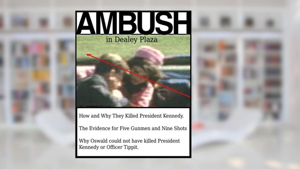 Ambush in Dealey Plaza: How and Why They Killed President Kennedy, written by Robert Murdoch