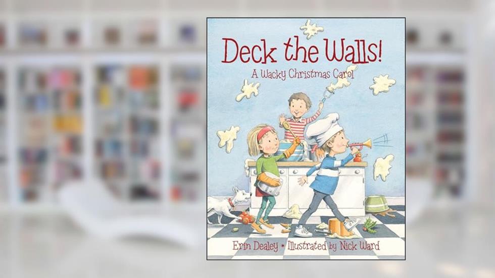 Deck the Walls: A Wacky Christmas Carol, written by Erin Dealey