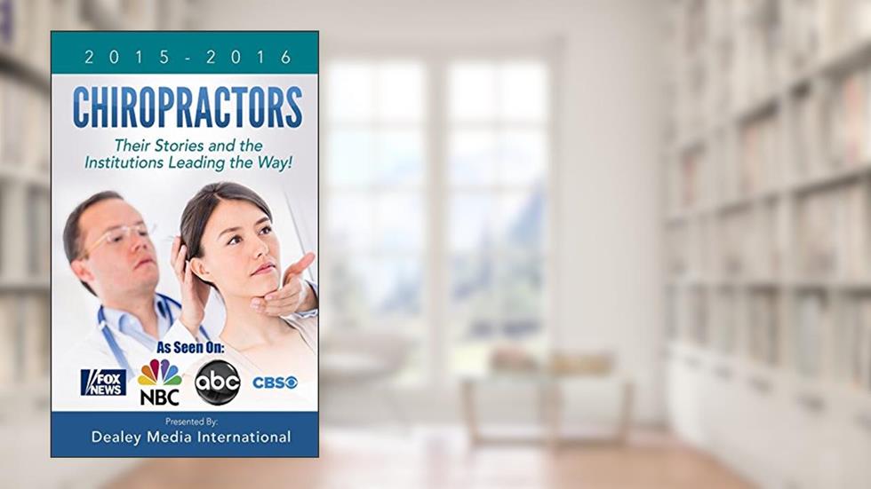 Chiropractors: Their Stories and the Institutions Leading the Way, written by Dealey Media Publishing