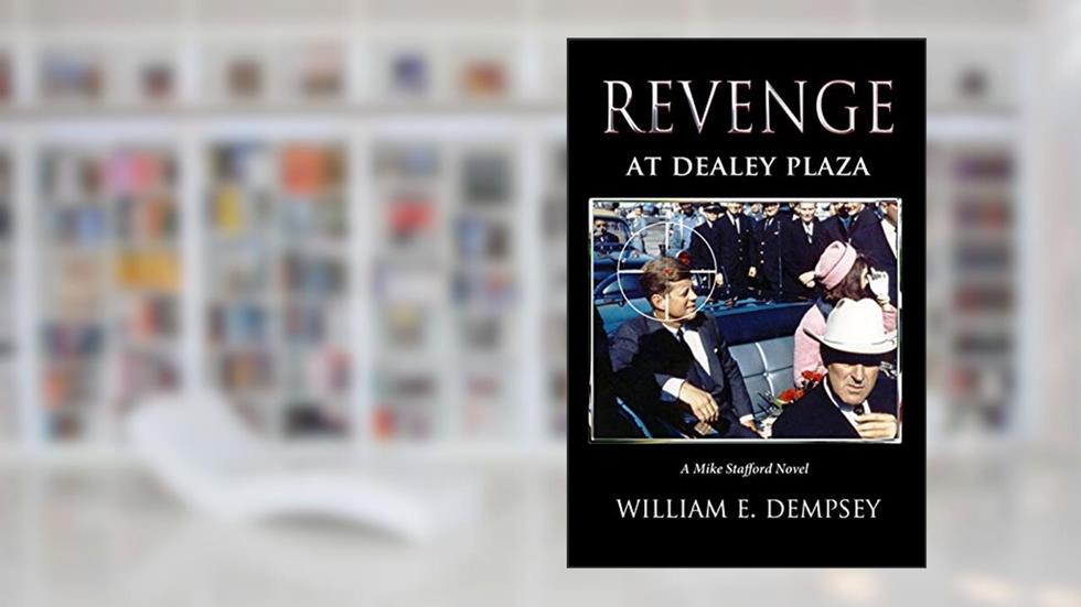 Revenge at Dealey Plaza (Mike Stafford Novels Book 4), written by William Dempsey