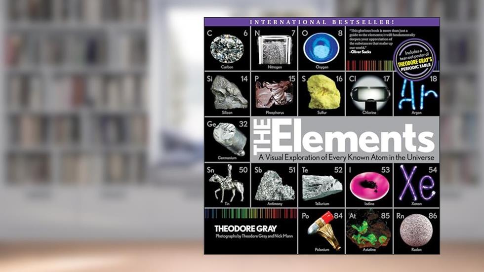 Elements: A Visual Exploration of Every Known Atom in the Universe, written by Theodore Gray