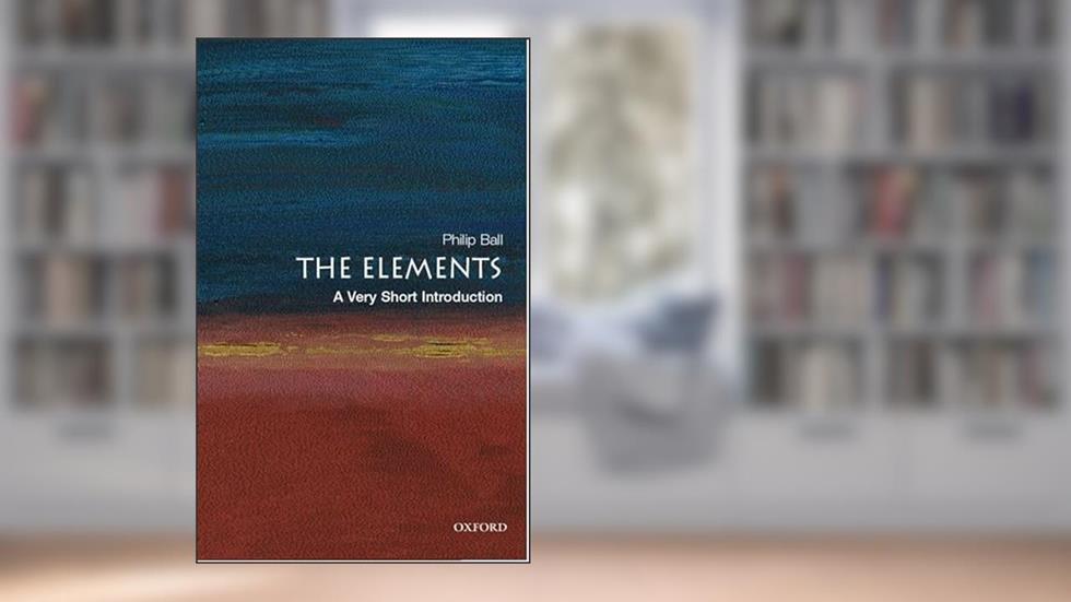 The Elements: A Very Short Introduction, written by Philip Ball