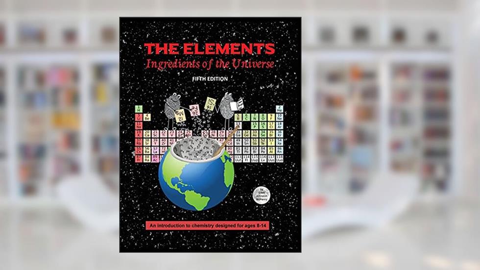 The Elements; Ingredients of the Universe, written by Ellen Johnston McHenry