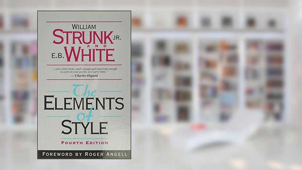 The Elements of Style (4th Edition), written by William Strunk; E. B. White