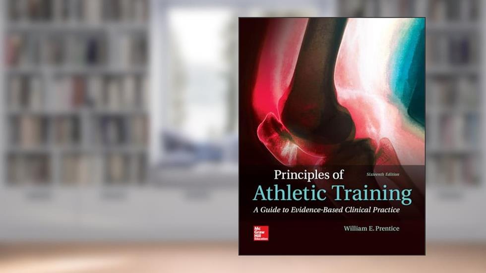 Principles of Athletic Training: A Guide to Evidence-Based Clinical Practice, written by William Prentice