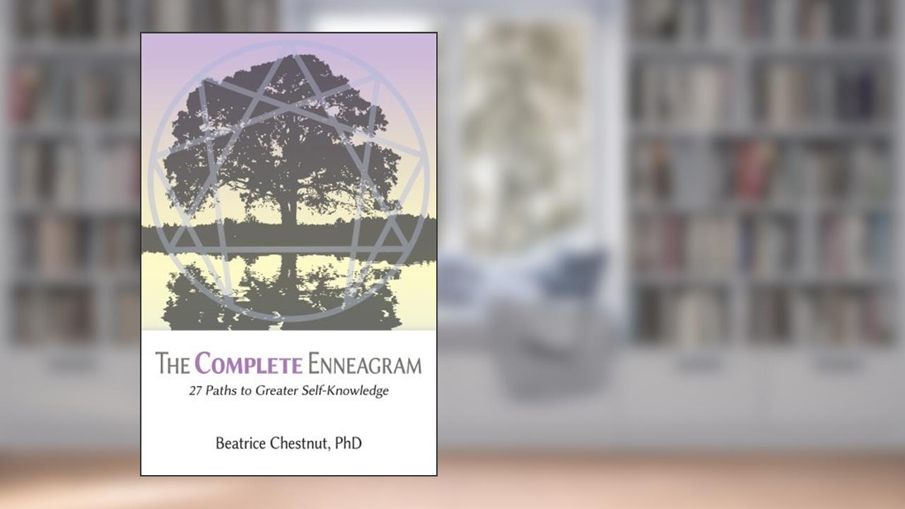 The Complete Enneagram: 27 Paths to Greater Self-Knowledge, written by Chestnut, PhD, Beatrice
