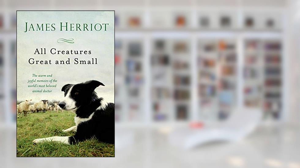 All Creatures Great and Small, written by James Herriot