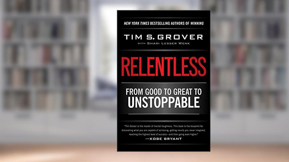 Relentless: From Good to Great to Unstoppable (Tim Grover Winning Series), written by Tim S. Grover