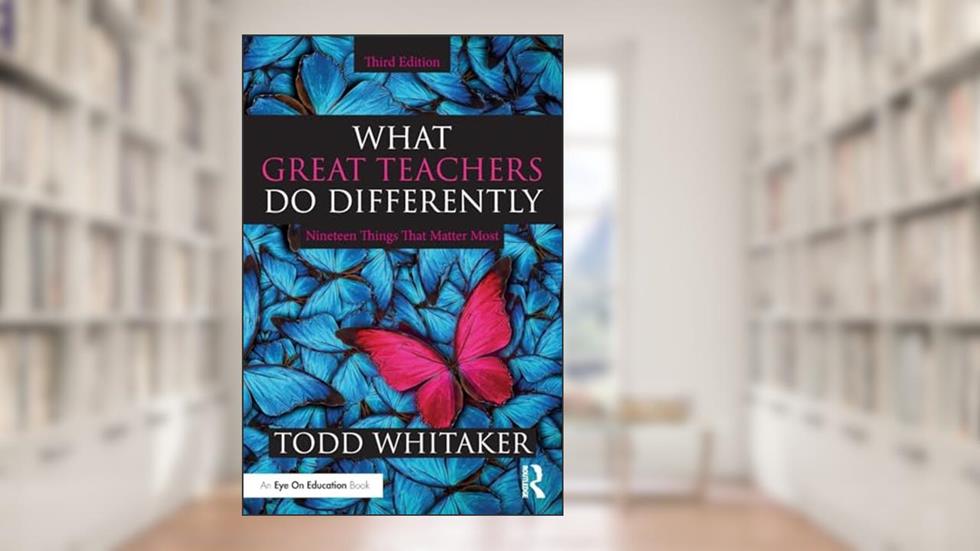 What Great Teachers Do Differently, written by Todd Whitaker