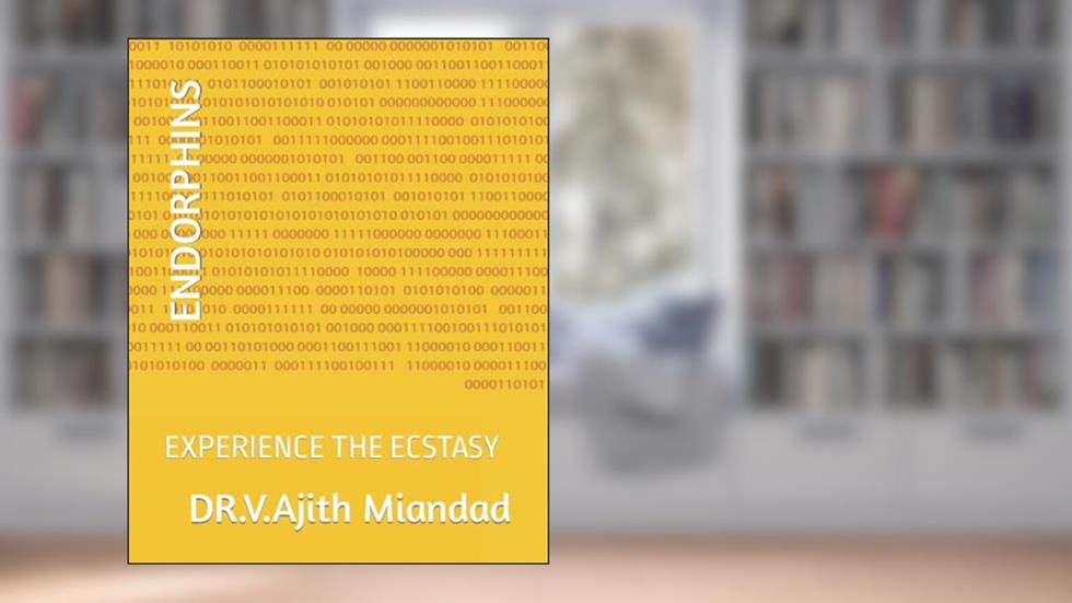 ENDORPHINS: EXPERIENCE THE ECSTASY, written by DR.V.Ajith Miandad