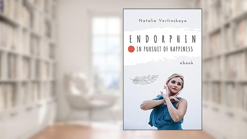 Endorphin: In Pursuit of Happiness, written by Natalia Vertin