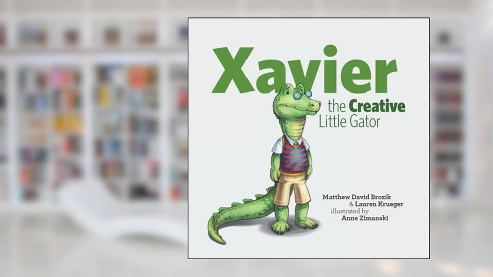Xavier, the Creative Little Gator, written by Matthew David Brozik; Lauren Krueger