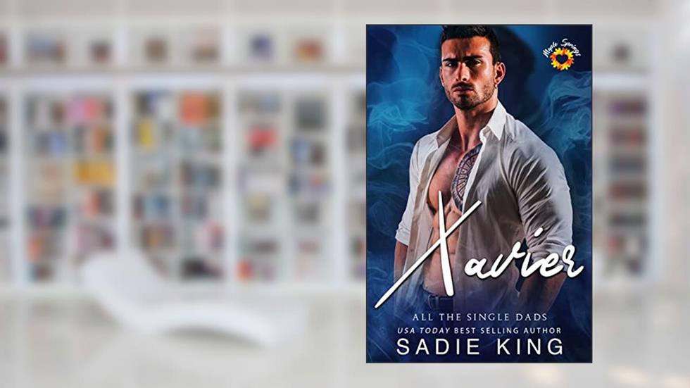 Xavier: Maple Springs: A single dad insta love romance (All the Single Dads Book 6), written by Sadie King