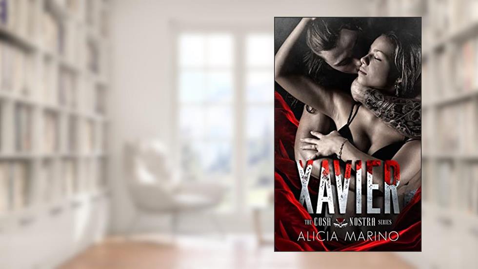 Xavier: A Dark Mafia Romance (The Cosa Nostra Series #1), written by Alicia Marino