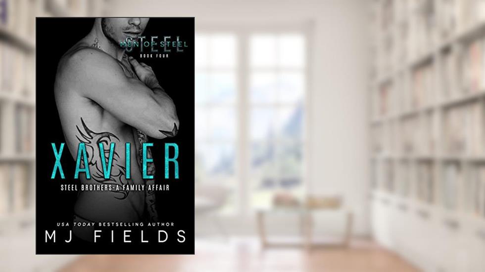 Xavier: Steel Brothers - A Family Affair (A Men of Steel Book 4), written by MJ Fields