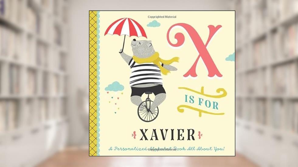 X is for Xavier: A Personalized Alphabet Book All About You! (Personalized Children's Book), written by Li'l Llama Custom Kids Books