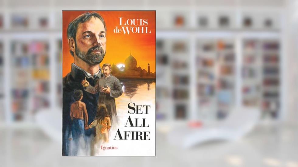 Set All Afire: A Novel of St. Francis Xavier, written by Louis De Wohl