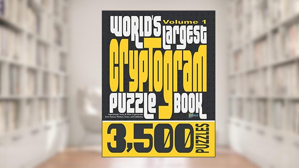 World's Largest Cryptogram Puzzle Book: 3,500 Inspirational, Funny & Wise Cryptoquotes from Famous Thinkers, Doers, and Celebrities, written by Patel Puzzle Books