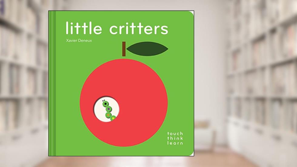 TouchThinkLearn: Little Critters: (Early Elementary Board Book, Interactive Children's Books), written by Xavier Deneux