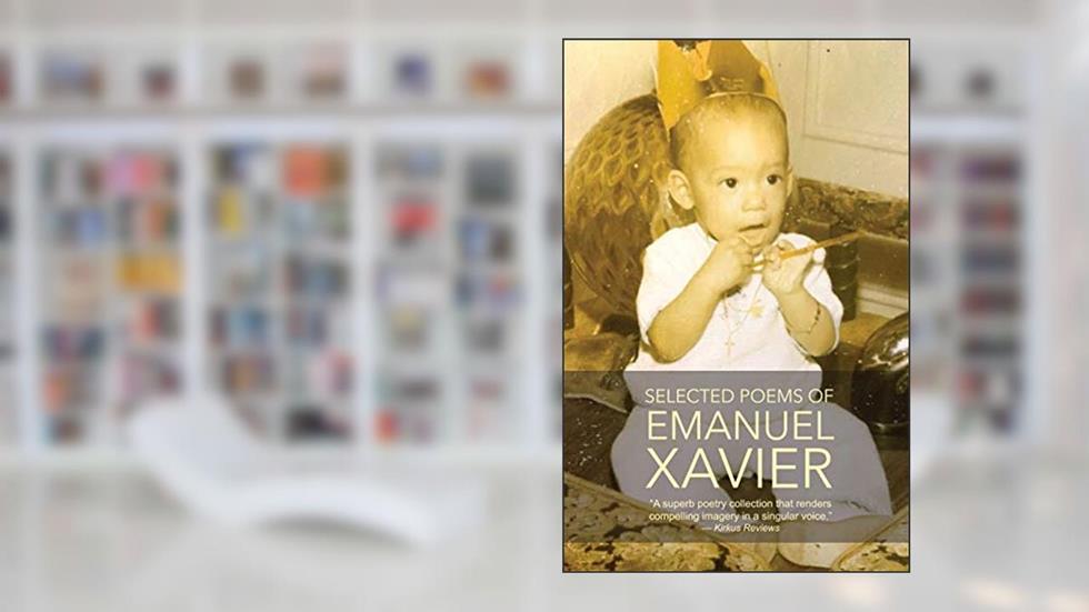 Selected Poems of Emanuel Xavier, written by Emanuel Xavier