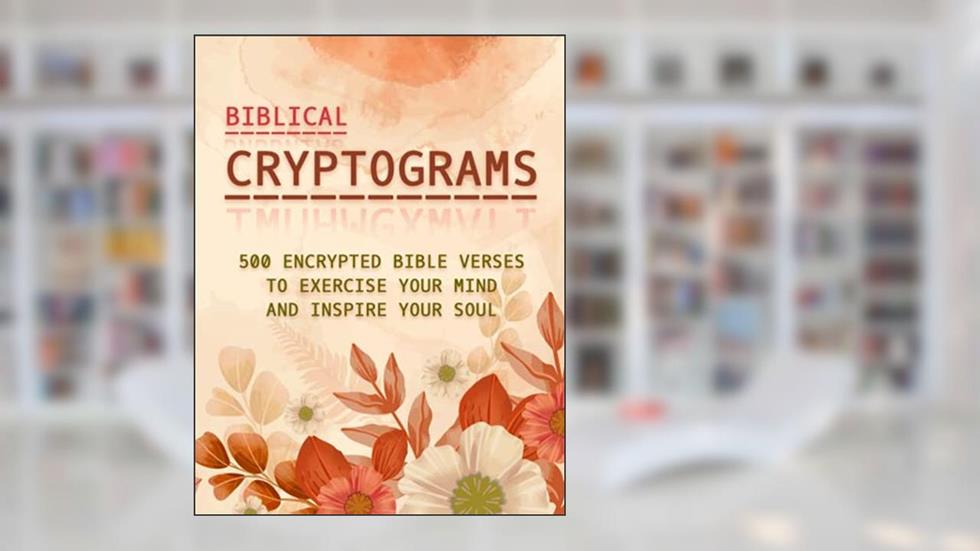 Biblical Cryptograms: 500 Encrypted Bible Verses to Exercise Your Mind and Inspire Your Soul, written by Lilas Quest