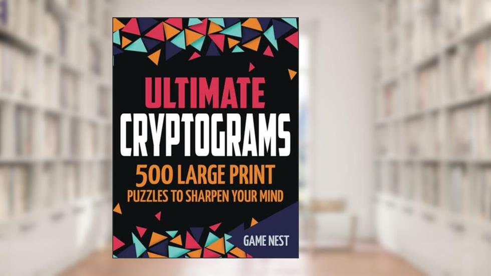 Ultimate Cryptograms: 500 Large Print Puzzles to Sharpen Your Mind, written by Game Nest