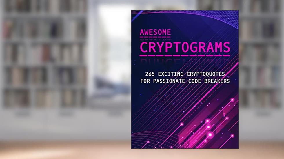 Awesome Cryptograms - 265 Exciting Cryptoquotes for Passionate Code Breakers: Large Print Puzzle Book for Adults, written by Lilas Quest