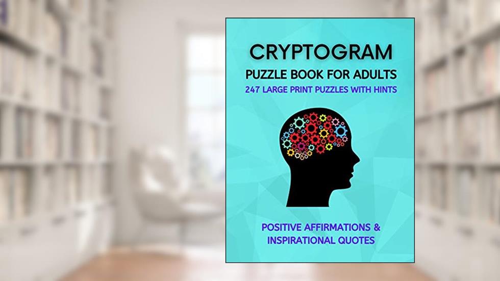 Cryptogram Puzzle Book for Adults: Fun Cryptograms with Positive Affirmations & Inspirational Quotes | 247 Large Print Puzzles with Hints, written by Chris Calaway