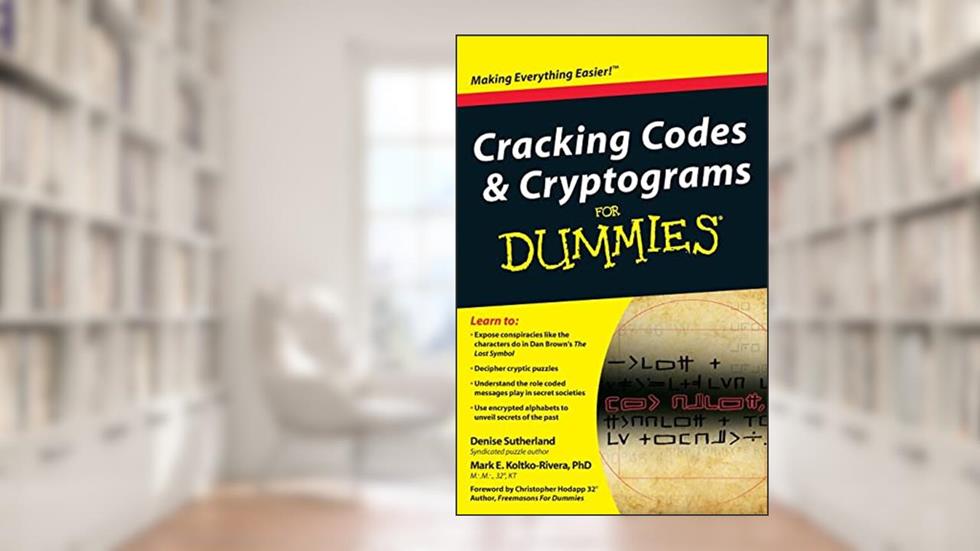 Cracking Codes and Cryptograms For Dummies, written by Denise Sutherland; Mark Koltko-Rivera