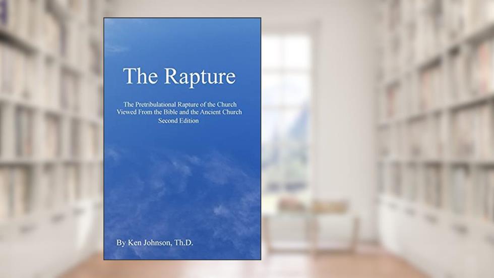 The Rapture: The Pretribulational Rapture Viewed From the Bible and the Ancient Church, written by Ken Johnson