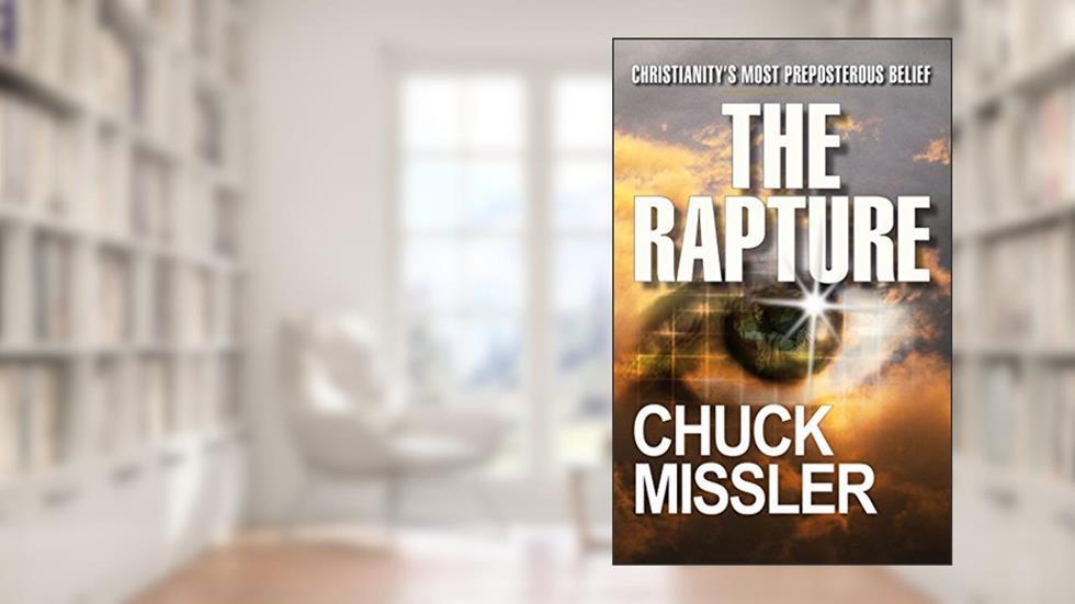 The Rapture: Christianity's Most Preposterous Belief, written by Dr Chuck Missler