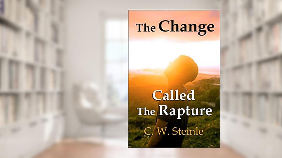 The Change Called the Rapture, written by C. W. Steinle