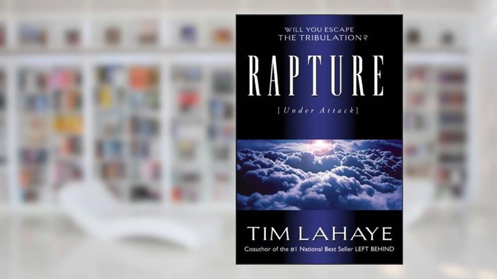 Rapture (Under Attack): Will You Escape the Tribulation?, written by Tim LaHaye