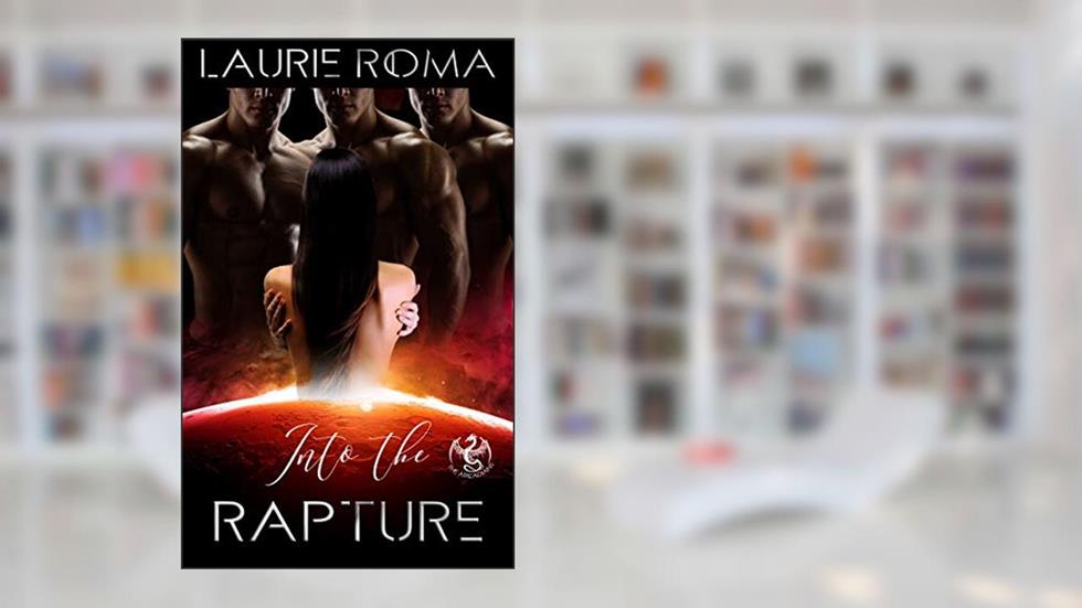 Into the Rapture (The Arcadians Book 3), written by Laurie Roma