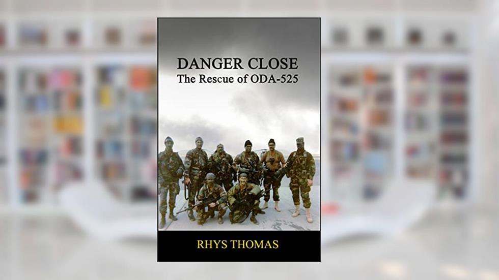DANGER CLOSE: The Rescue of ODA-525, written by Rhys Thomas