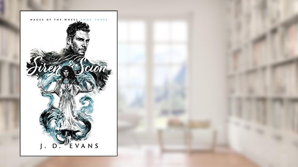 Siren & Scion (Mages of the Wheel Book 3), written by J. D. Evans