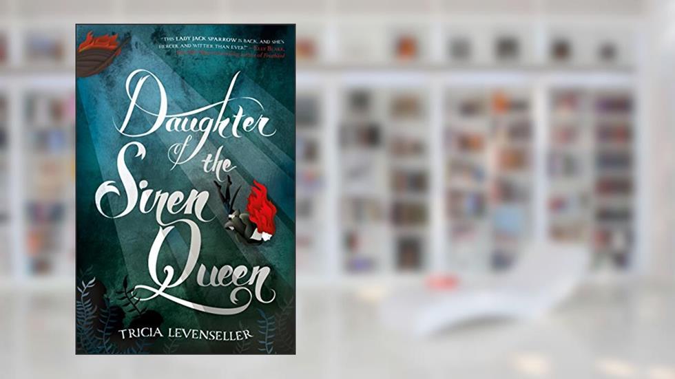 Daughter of the Siren Queen (Daughter of the Pirate King, 2), written by Tricia Levenseller