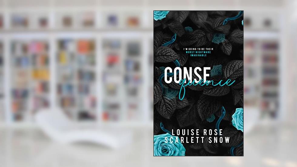 Consequence, written by Louise Rose; Scarlett Snow