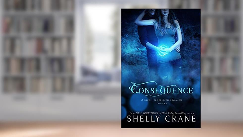 Consequence: A Significance Novella - Book 5 (Significance Series), written by Shelly Crane