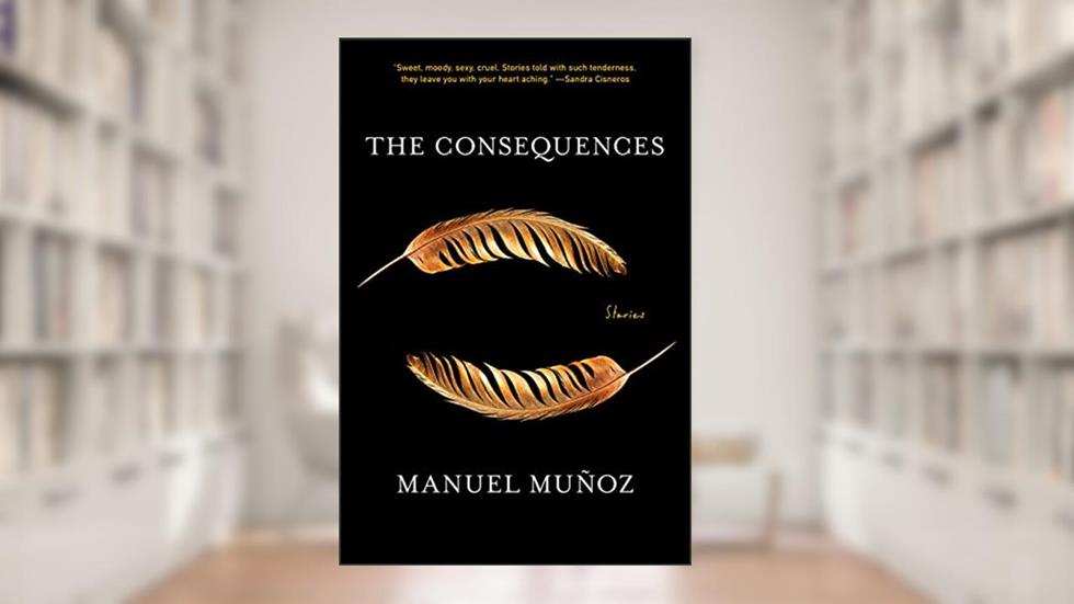 The Consequences: Stories, written by Manuel Muñoz
