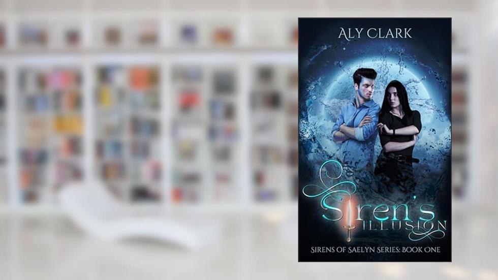 Siren's Illusion : Sirens of Saelyn #1, written by Aly Clark