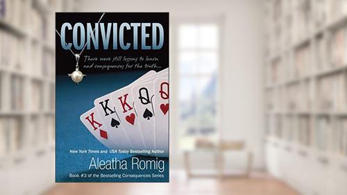Cover from Convicted (Consequences Series), written by Aleatha Romig