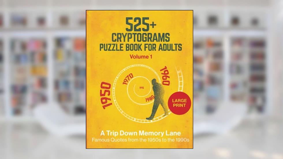 525+ Cryptograms Puzzle Book For Adults Large Print: A Trip Down Memory Lane - Famous Quotes from the 1950s to the 1990s, written by The Code Craftsman