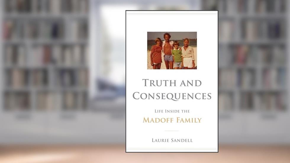 Truth and Consequences: Life Inside the Madoff Family, written by Laurie Sandell