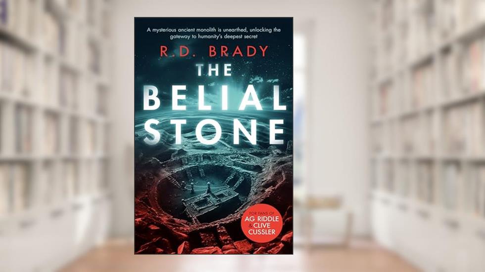 The Belial Stone: An Ancient Mystery Thriller with Earth-Shattering Consequences (The Belial Series Book 1), written by R.D. Brady