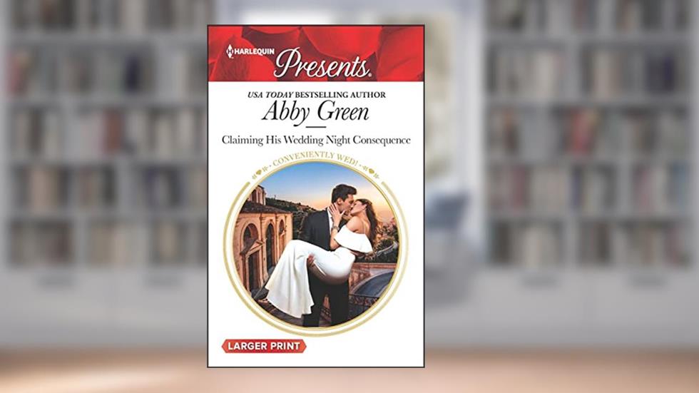 Claiming His Wedding Night Consequence (Conveniently Wed!), written by Abby Green