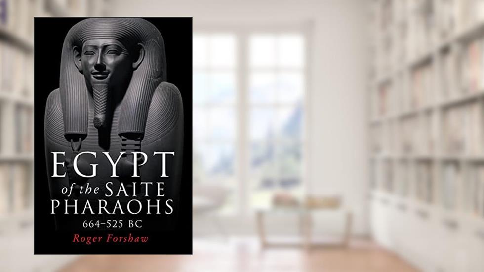 Egypt of the Saite pharaohs, 664-525 BC, written by Roger Forshaw