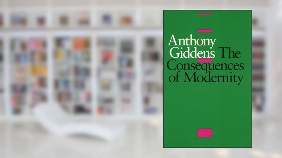 The Consequences of Modernity, written by Anthony Giddens